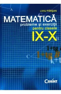 Matematica clasa 9-10 - Probleme si exercitii de Liviu Parsan