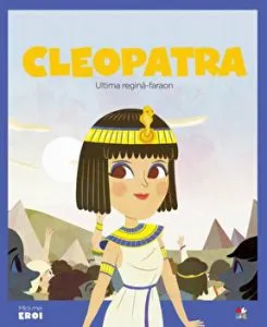 Micii eroi. Cleopatra. Ultima regina - faraon