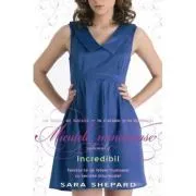 Micutele mincinoase. Volumul 4. Incredibil de Sara Shepard
