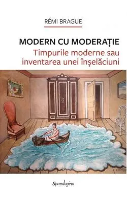 Modern cu moderație de Remi Brague