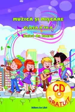 Muzica si miscare - caiet de lucru pentru cls. a IV de Adina Grigore