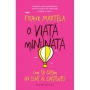 O viata minunata. Cum sa gasim un sens al existentei de Frank Martela