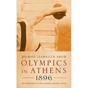 Olympics in Athens 1896. The Invention of the Modern Olympic Games de Michael Llewellyn