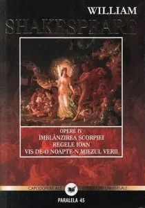 Opere Vol. IV. Imblanzirea scorpiei. Regele Ioan. Vis de-o noapte-n miezul verii de William Shakespeare