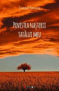 Povestea nasterii tatalui meu de Cornel Samara