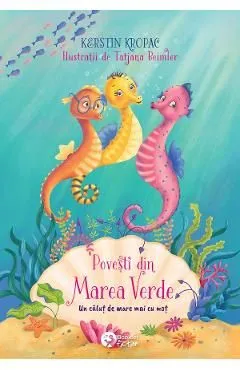 Povesti din Marea Verde. Un calut de mare mai cu mot de Kerstin Kropac