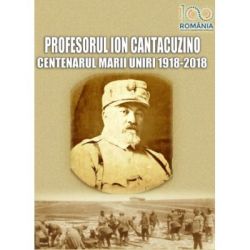 Profesorul Cantacuzino. Centenarul Marii Uniri – 1918-2018
