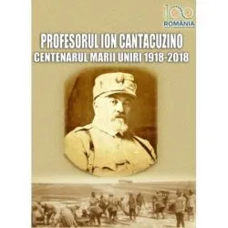 Profesorul Cantacuzino. Centenarul Marii Uniri – 1918-2018 de Viorel Alexandrescu