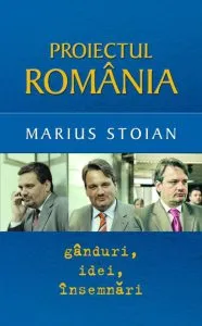 Proiectul Romania: Ganduri, idei, insemnari de Marius Stoian