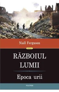 Razboiul lumii. Epoca urii de Niall Ferguson