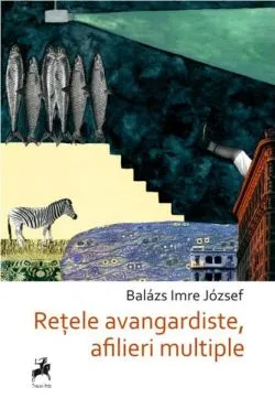 Rețele avangardiste, afilieri multiple de Balazs Imre Jozsef