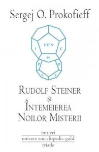 Rudolf Steiner si Intemeierea Noilor Misterii de Sergej O. Prokofieff