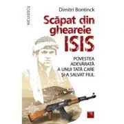 Scapat din ghearele ISIS. Povestea adevarata a unui tata care si-a salvat fiul de Dimitri Bontinck