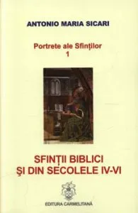 Sfintii biblici si din secolele IV-VI, Portrete ale Sfintilor, Vol. 1 de Antonio Maria Sicari
