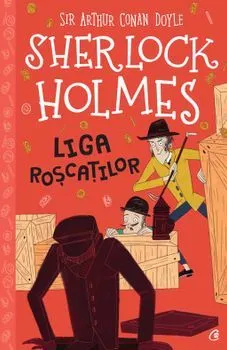 Sherlock Holmes. Liga roscatilor de Sir Arthur Conan Doyle