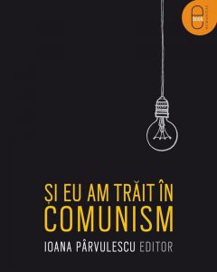 Si eu am trait in comunism. Editia 2016