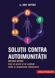 Soluţii contra autoimunităţii – Metoda Myers. Cum să previi şi să combaţi toate bolile şi simptomele inflamatorii