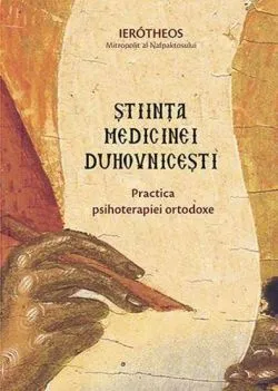 Stiinta medicinei duhovnicesti de Ierotheos Mitropolit Al Nafpaktosului