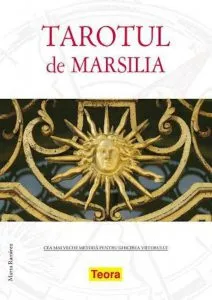 Tarotul de Marsilia - cea mai veche metoda pentru ghicirea viitorului de Marta Ramirez