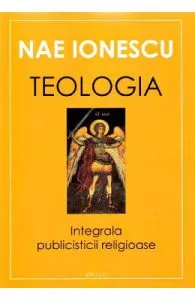 Teologia. Integrala publicisticii religioase de Nae Ionescu