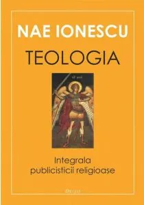 Teologia. Integrala publicisticii religioase de Nae Ionescu