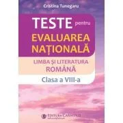 Teste pentru Evaluarea nationala. Limba si literatura romana, clasa a 8-a de Cristina Tunegaru