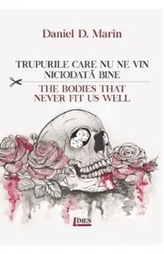 Trupurile care nu ne vin niciodata bine. The bodies that never fit us well de Daniel D. Marin