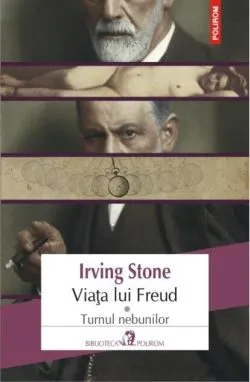 Viața lui Freud. Turnul nebunilor (Vol. I) de Irving Stone