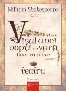 Visul unei nopti de vara. Cum va place de William Shakespeare