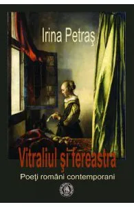 Vitraliul si fereastra. Poeti romani contemporani de Irina Petras