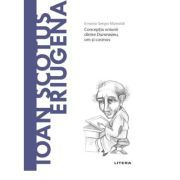 Volumul 54. Descopera Filosofia. Ioan Scotus Eriugena
