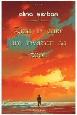 Ziua in care am invatat sa zbor - Volumul 1