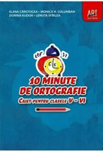 10 minute de ortografie. Caiet pentru clasele V-VI de Elena Carstocea