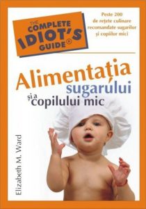 Alimentatia sugarului si a copilului mic - peste 200 de retete culinare