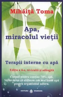 Apa, miracolul vietii Ed.4 de Mihaita Toma