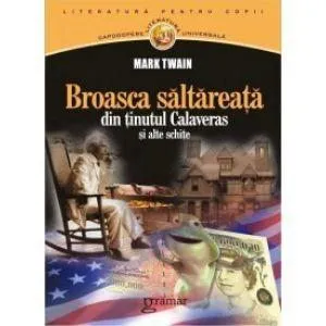 Broasca Saltareata Din Tinutul Calveras Si Alte Schite de Mark Twain
