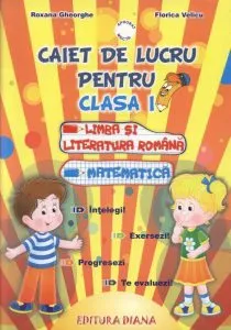 Caiet de lucru pentru clasa I. Romana si Matematica de Roxana Gheorghe