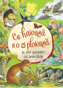 Ce haioasa e o zi ploioasa si alte povestiri cu animalute