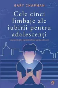 Cele cinci limbaje ale iubirii pentru adolescenti. Cum poti sa iti exprimi iubirea fata de cei tineri de Gary Chapman