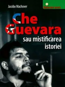 Che Guevara sau mistificarea istoriei de Jacobo Machover