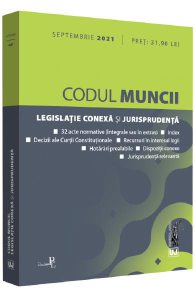 Codul muncii, legislatie conexa si jurisprudenta. Septembrie 2021