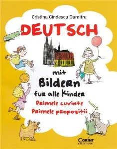 Deutsch mit Bildern fur alle Kinder. Primele cuvinte, primele propozitii de Cristina Candescu Dumitru