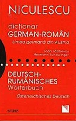 Dicţionar german-român. Limba germană din Austria / Deutsch - Rumanisches Worterbuch. Osterreichisches Deutsch... de Ioan Lazarescu