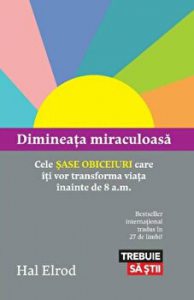 Dimineata miraculoasa. Cele sase obiceiuri care iti vor transforma viata inainte de 8 a.m.