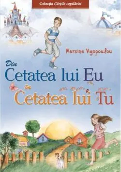 Din cetatea lui Eu în cetatea lui Tu (Vol. 1) de Mersine Vigopoulou
