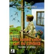 Din lumea celor care nu cuvanta. Nuvele si schite de Emil Garleanu
