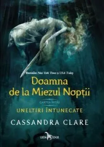 Doamna de la Miezul Noptii (cartea intai a seriei Uneltiri intunecate) de Cassandra Clare
