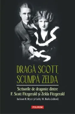 Dragă Scott, scumpă Zelda de Francis Scott Fitzgerald