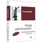Drept administrativ. Volumul I. Editia a IV-a de Dan Constantin Mata