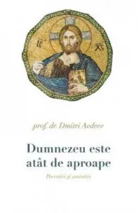Dumnezeu este atat de aproape. Povestiri si amintiri de Prof. Dr. Dmitri Avdeev